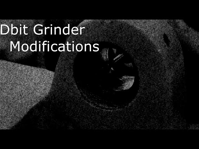 Dbit grinder modifications - Part 1