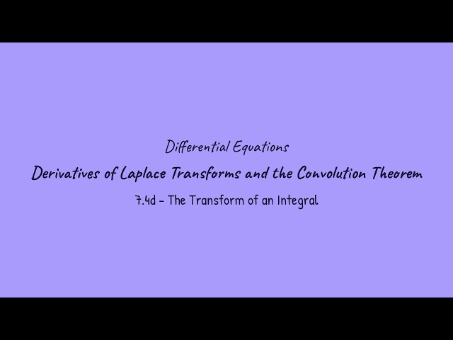 Derivatives of Laplace Transforms and the Convolution Theorem - Differential Equations (7.4d)