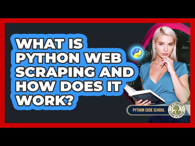 What Is Python Web Scraping And How Does It Work? - Python Code School
