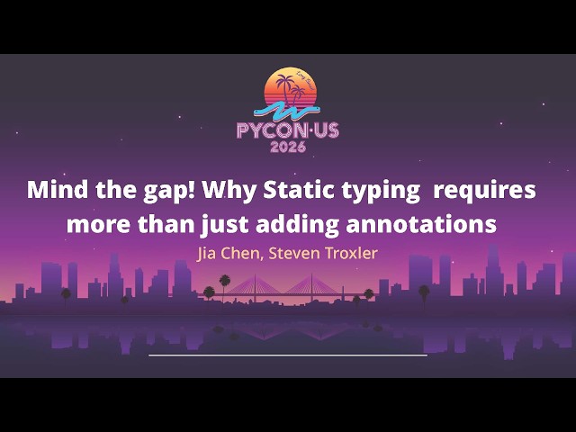 Mind the gap! Why static typing requires more than just adding annotations -Jia Chen, Steven Troxler