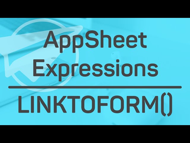 LINKTOFORM() || AppSheet Expressions (Deep Links)