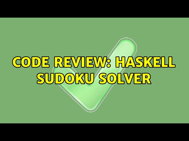 Code Review: Haskell Sudoku Solver (3 Solutions!!)