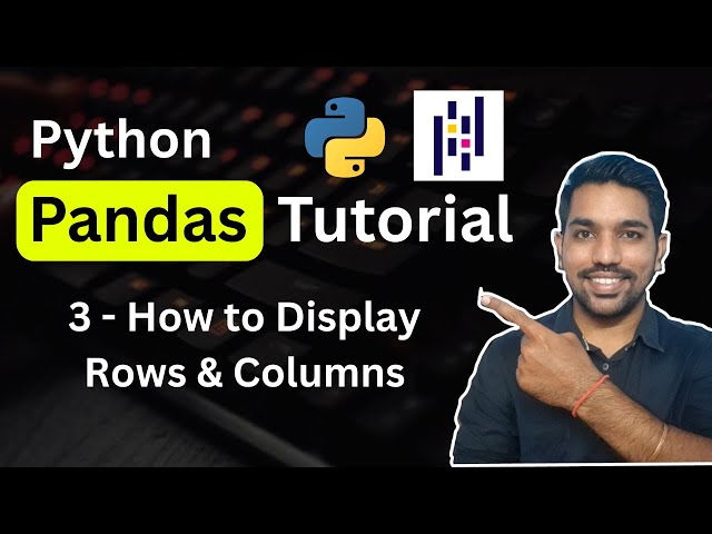 Python Pandas Tutorial 3 - Display Rows and columns in Pandas DataFrame