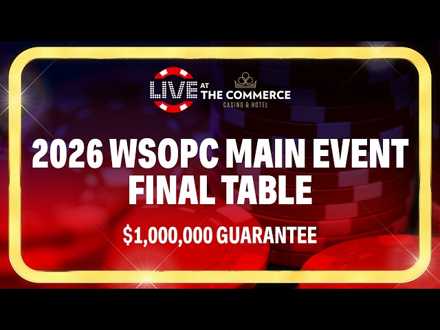 2026 WSOPC MAIN EVENT FINAL TABLE $1,000,000 GUARANTEE