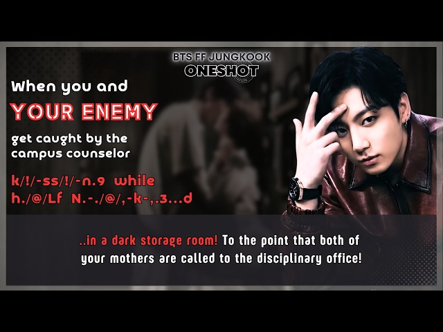 BTS FF When U & Ur enemy get caught by the campus counselor k/!/-s.,.s/!/-n.9 while h./@/Lf.. JK FF