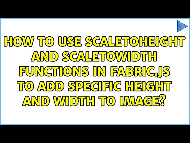How to use scaletoHeight and scaletoWidth functions in fabric.js to add specific height and...