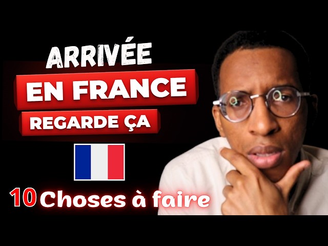 Arrivée en France : Voici ce qu'il faut absolument faire