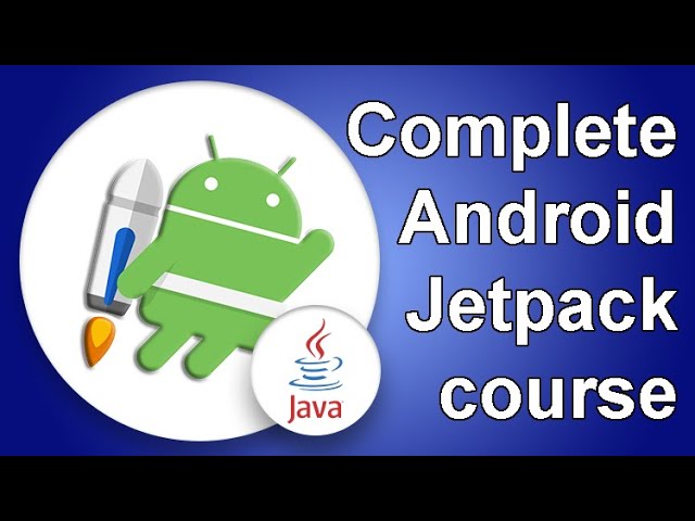 Android Jetpack masterclass in Java