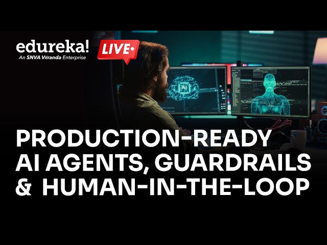 Production-Ready AI Agents, Guardrails & Human-in-the-Loop | Build Reliable AI Systems | Edureka