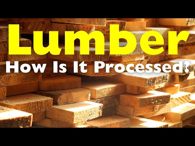 How is Lumber Processed?