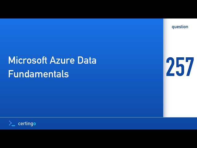 Certingo | Microsoft Azure Data Fundamentals (DP-900) — Question 257