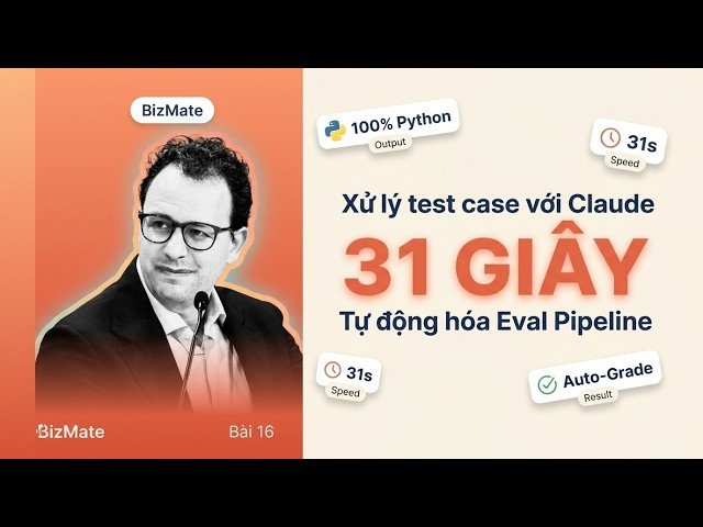 ( Việt Hóa ) XÂY DỰNG PIPELINE ĐÁNH GIÁ PROMPT TỪ A ĐẾN Z | Khóa Học Claude API - Bài 16