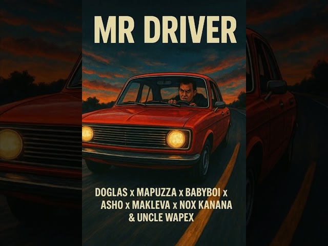 MR DRIVER - Mapuzza X Doglas X Babyboi X Asho  X Makleva X Uncle Wapex & Nox Kanana (OFFICIAL AUDIO)