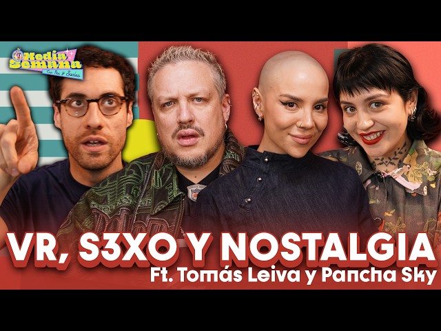 VR, s3x0 y nostalgia | Media Semana | #T04 #EP28 | Socías, Panchasky, Tomás Leiva y Pau