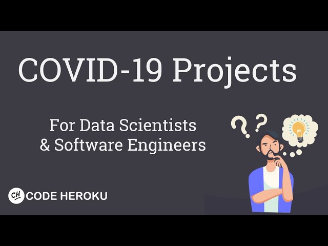 COVID-19 Projects for Data Scientists & Software Engineers