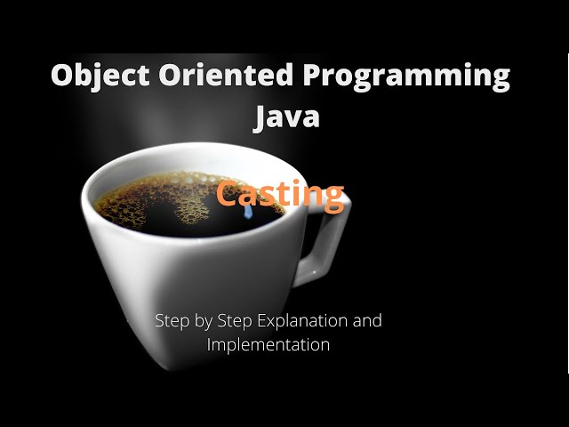 Lecture 18-V3- Object Oriented Programming - Casting in Java  part3 and part4