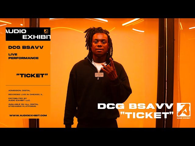 DCG Bsavv - Ticket (Live Performance) | Audio Exhibit