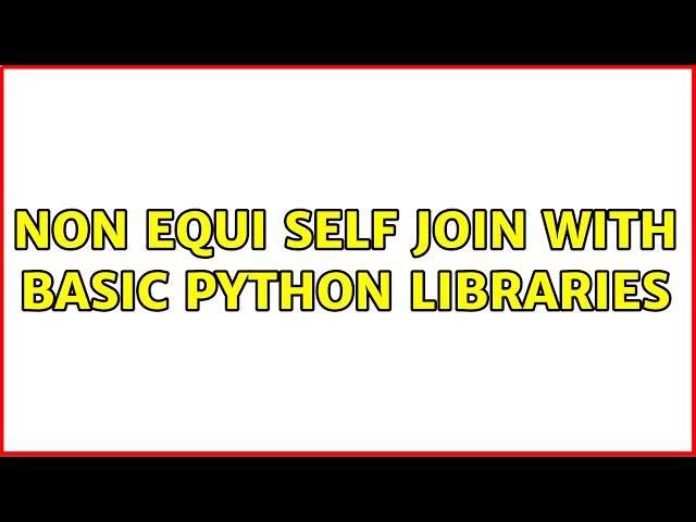 Non equi self join with basic python libraries