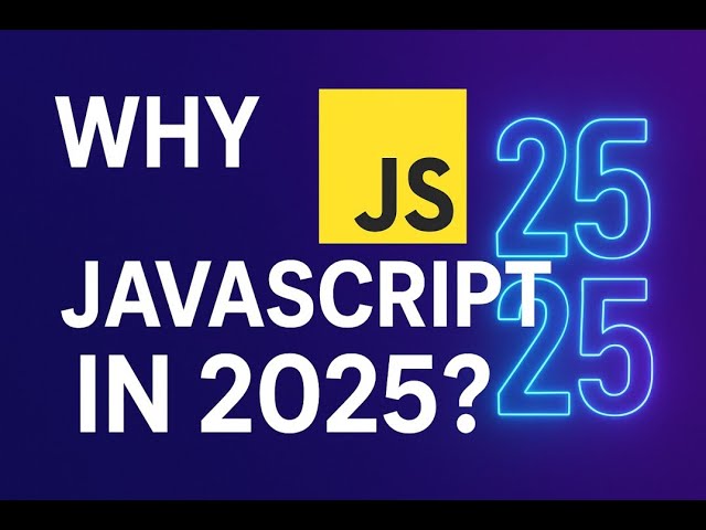 What is JavaScript? Why You Should Learn It in 2025
