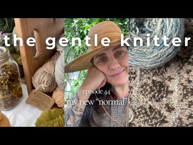 The Gentle Knitter, ep. 44 My New "Normal"
