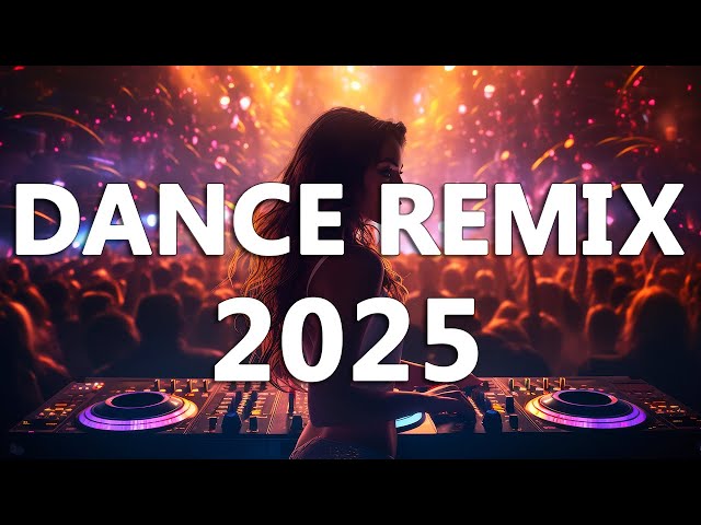 DANCE PARTY REMIX 2025 - Mashups & Remixes Of Popular Songs - DJ Remix Club Music Dance Mix 2024