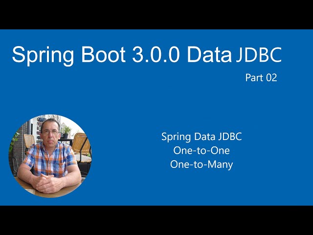 Spring Boot 3.0.0 Data JDBC - Part 02 - One-to-One & One-to-Many relations with Spring data JDBC