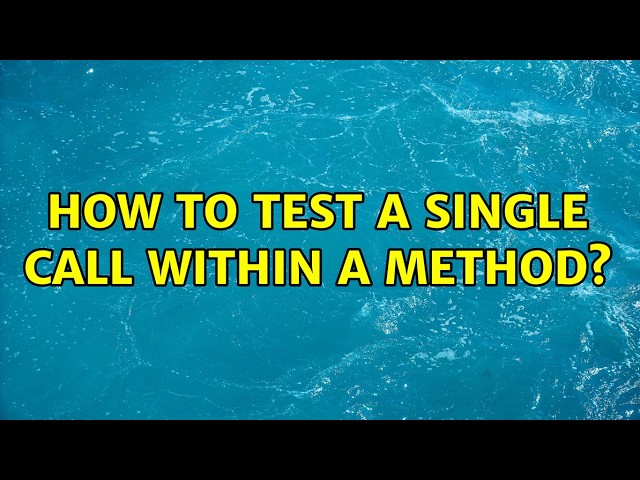 How to test a single call within a method? (2 Solutions!!)