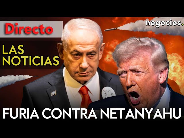 LAS NOTICIAS: Trump desata su furia contra Netanyahu, Irán no responde a la oferta y Europa alerta