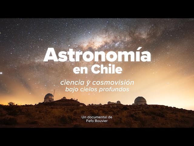 Astronomy in Chile: Science and Worldviews Under Deep Skies - 4K Documentary