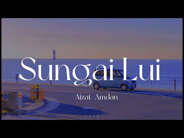 Sungai Lui (Lirik) | Aizat Amdan