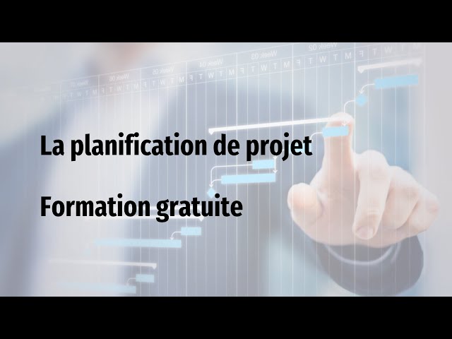 LA PLANIFICATION D'UN PROJET - FORMATION GRATUITE