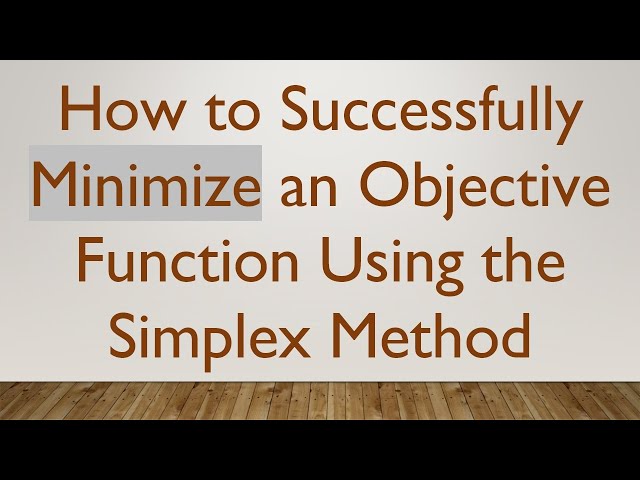 How to Successfully Minimize an Objective Function Using the Simplex Method
