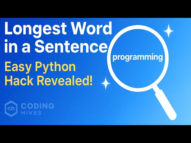 Find the Longest Word in a Sentence | Easy Python Hacks + Beginner Friendly Explanation|Coding Hives