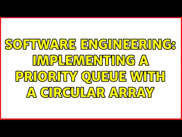 Software Engineering: Implementing a priority queue with a circular array (3 Solutions!!)