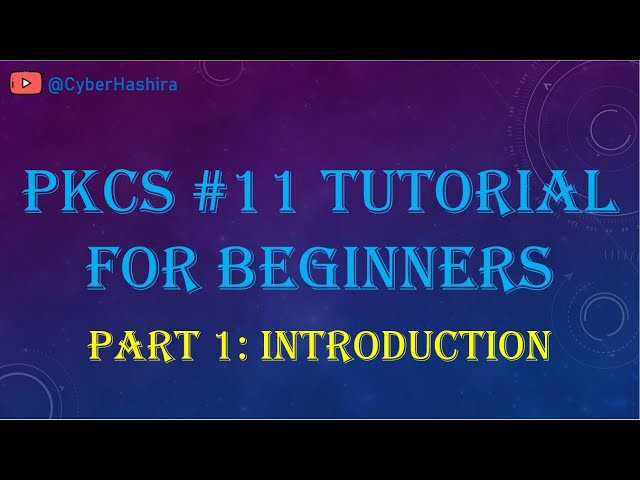 PKCS#11 Tutorial for Beginners | Video-1 : Introduction