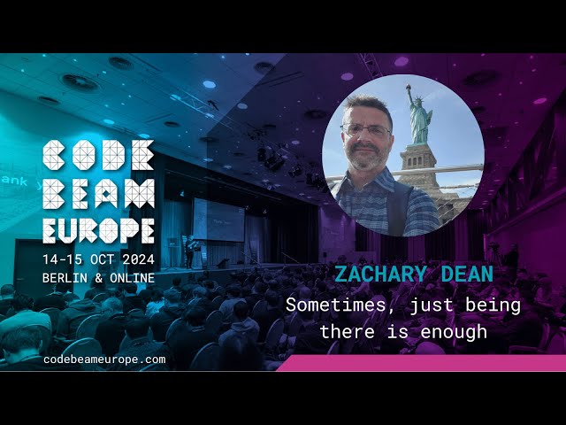 Sometimes, just being there is enough - Zachary Dean | Code BEAM Europe 2024
