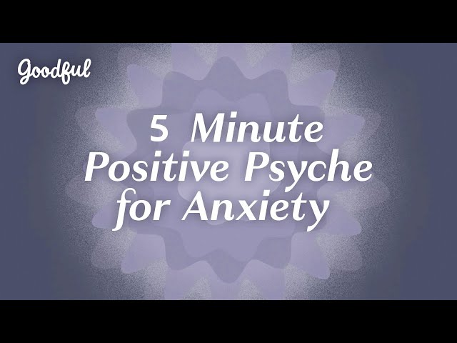 5-Minute Meditation Positive Psychology for Anxiety | Goodful