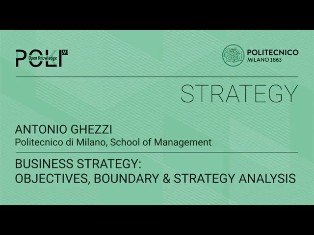 Business Strategy: objectives, boundary & strategy analysis (Antonio Ghezzi)