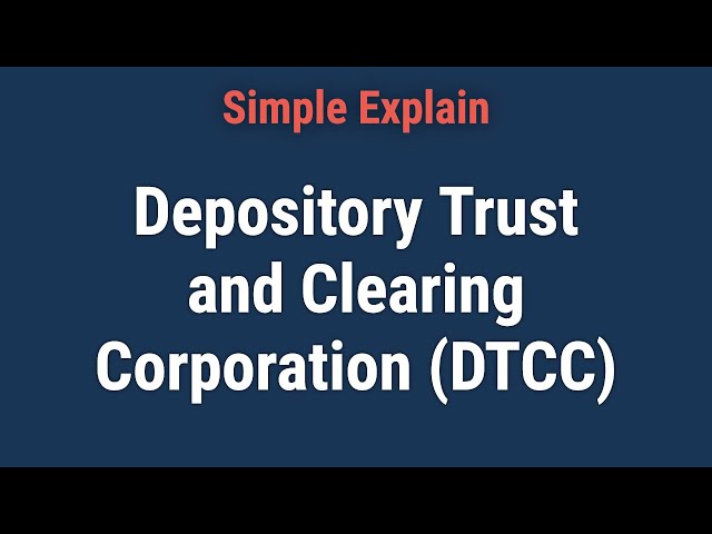 What Is the Depository Trust and Clearing Corporation (DTCC)?