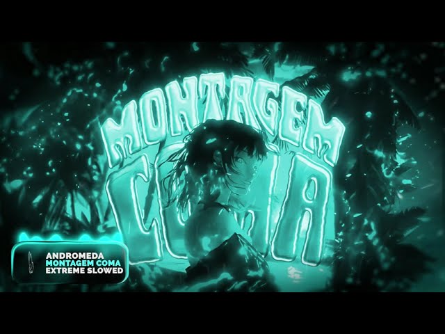 ANDROMEDA - MONTAGEM COMA (Extreme Slowed)