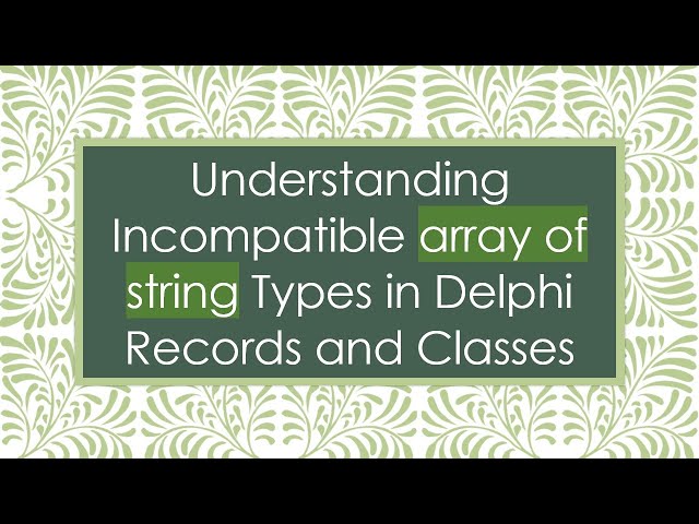Understanding Incompatible array of string Types in Delphi Records and Classes