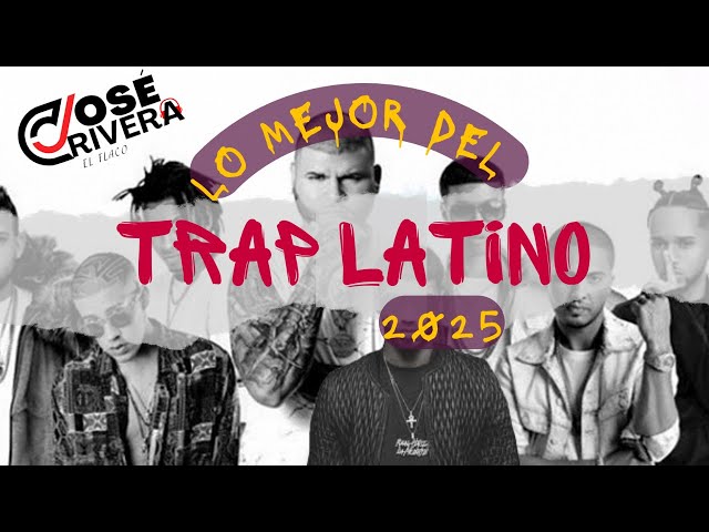 Lo Mejor Del TRAP LATINO Mix 2025 DJ Jose Rivera