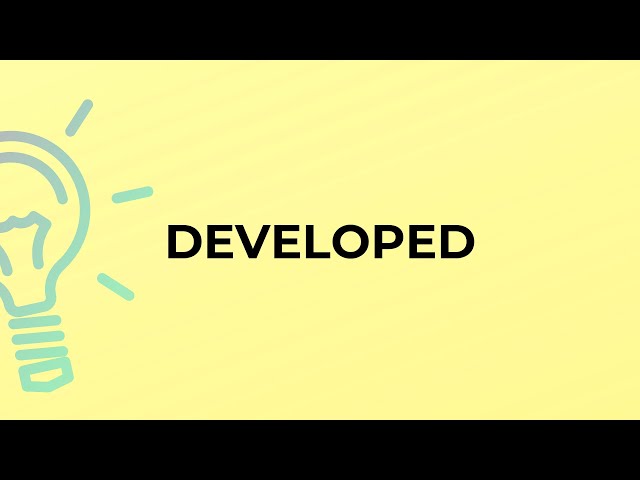 What is the meaning of the word DEVELOPED?