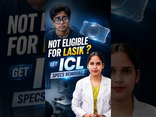 Not Eligible for LASIK? ICL Can Remove Your Specs!