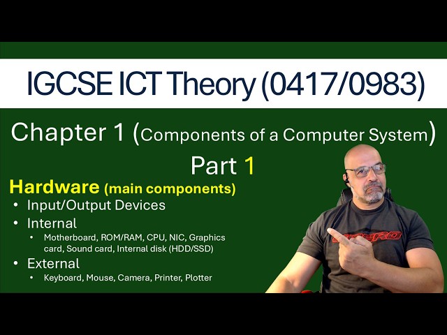 Theory -Hardware Components - Components of a Comp System Part 1 -  [Cambridge IGCSE ICT 0417/0983]