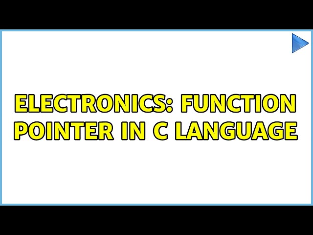 Electronics: Function Pointer in C Language (4 Solutions!!)