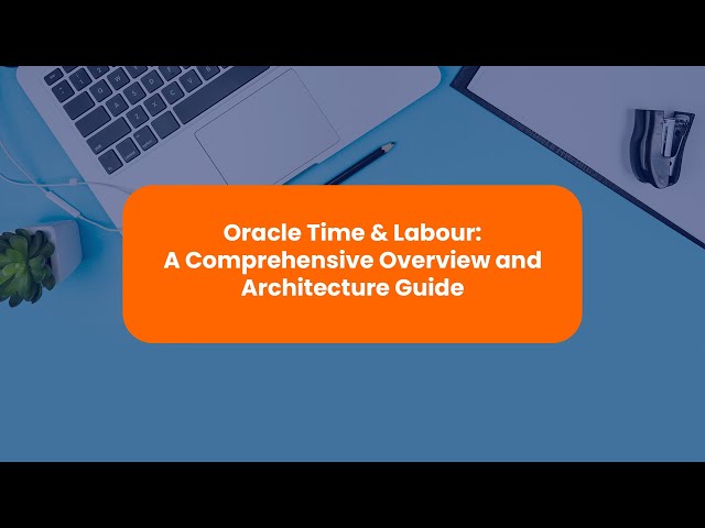 Oracle Time & Labour: A Comprehensive Overview & Architecture Guide