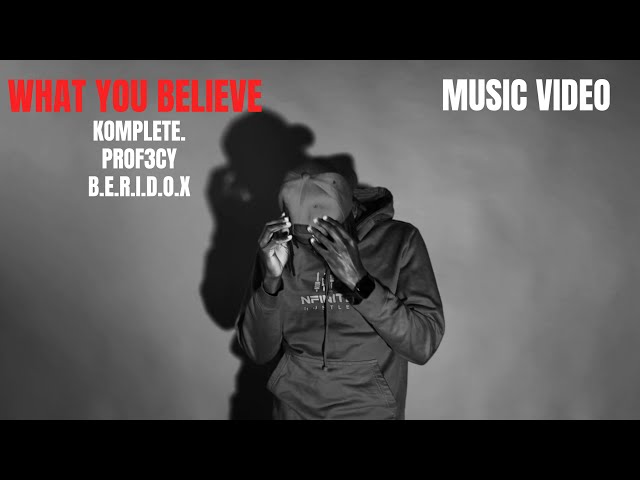 KOMPLETE. - WHAT YOU BELIEVE(MUSIC VIDEO)