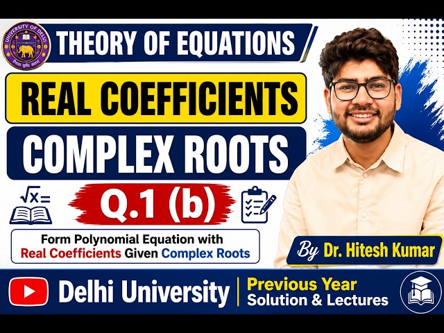 1b Form Polynomial Equation with Real Coefficients Given Complex Roots – Theory of Equations