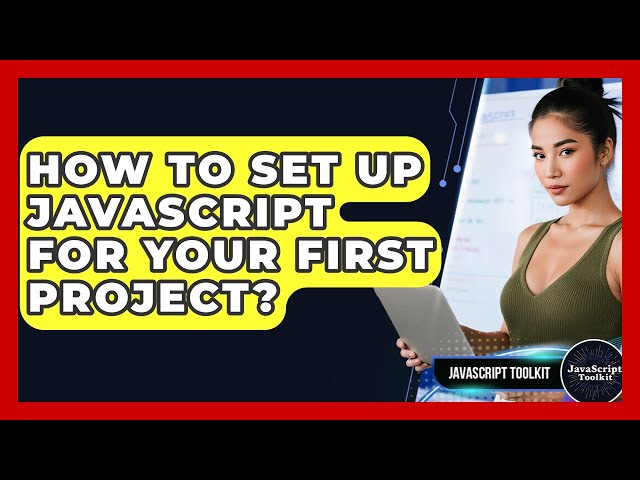 How To Set Up JavaScript For Your First Project? - JavaScript Toolkit